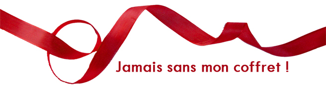 Jamais sans mon coffret ! 